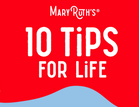 MaryRuth’s 10 Tips for Life